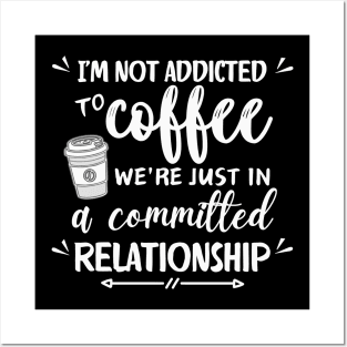 I'm not addicted to coffee. We're just in a committed relationship - white pattern Posters and Art